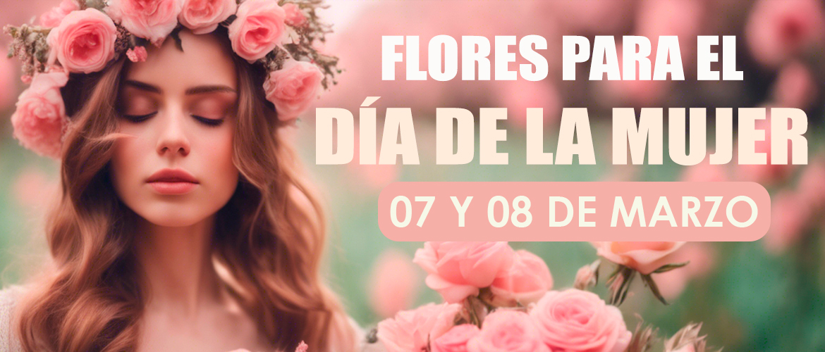 FLORES PARA EL DIA DE LA MUJER 2025